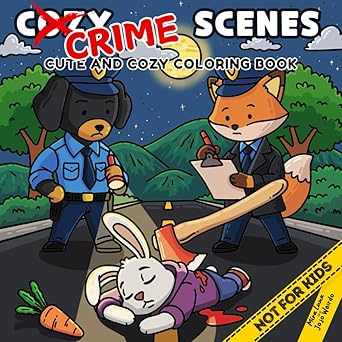 Cozy Crime Scenes: A Parodic Cute and Comfy Coloring Book for Adults